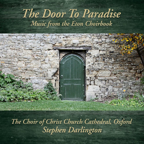 CHOIR OF CHRIST CURCH CATHEDRAL. OXFORD - THE DOOR TO PARADISE: MUSIC FROM THE ETON CHOIRBOOKCHOIR OF CHRIST CURCH CATHEDRAL. OXFORD - THE DOOR TO PARADISE - MUSIC FROM THE ETON CHOIRBOOK.jpg